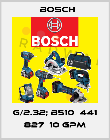G/2.32; B510  441  827  10 GPM Bosch