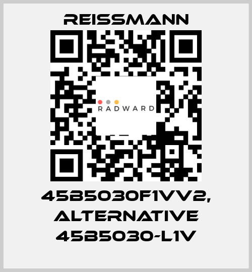 45B5030F1VV2, alternative 45B5030-L1V Reissmann