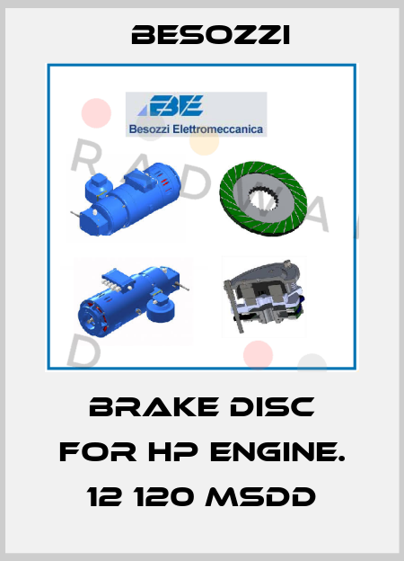 brake disc for hp engine. 12 120 msdd Besozzi
