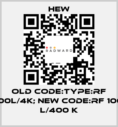old code:Type:RF 100L/4K; new code:RF 100 L/400 K HEW