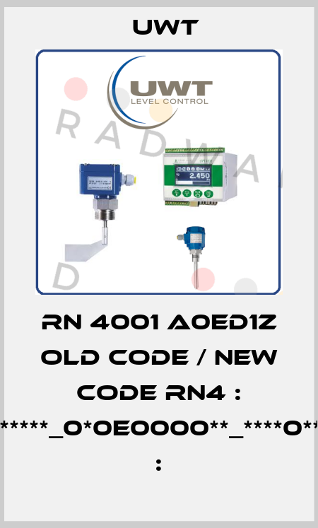 RN 4001 A0ED1Z old code / new code RN4 : A0ED1PS***_0A**0*****_0*0E0000**_****0***00_PV00305129 : Uwt