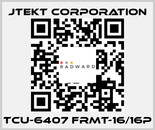 TCU-6407 FRMT-16/16P JTEKT CORPORATION