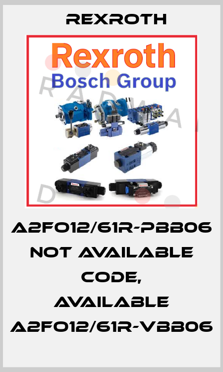 A2FO12/61R-PBB06 not available code, available A2FO12/61R-VBB06 Rexroth