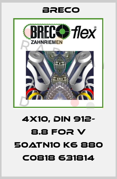 4x10, DIN 912- 8.8 For V 50ATN10 K6 880 C0818 631814 Breco