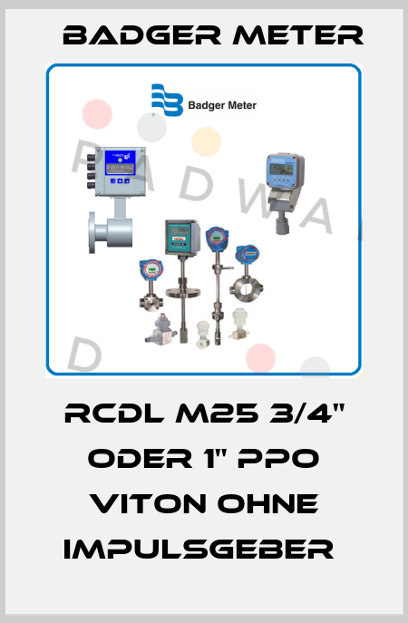 RCDL M25 3/4" ODER 1" PPO VITON OHNE IMPULSGEBER  Badger Meter