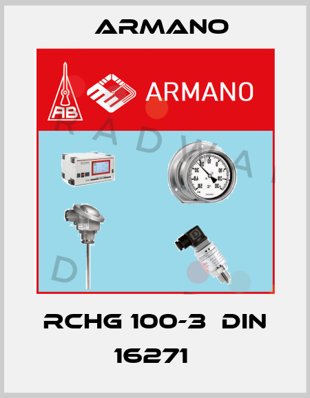 RCHG 100-3  DIN 16271  ARMANO