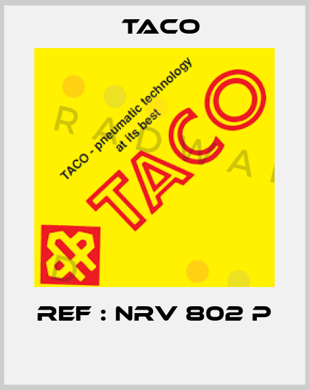 REF : NRV 802 P  Taco