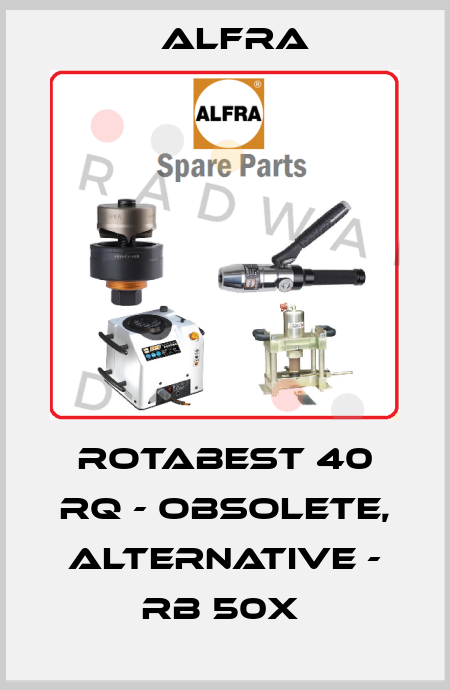 Rotabest 40 RQ - obsolete, alternative - RB 50X  Alfra