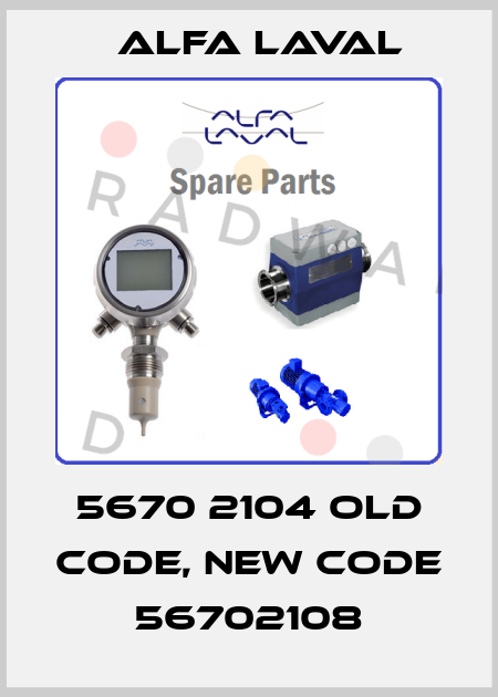5670 2104 old code, new code 56702108 Alfa Laval