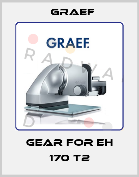 gear for EH 170 T2 Graef
