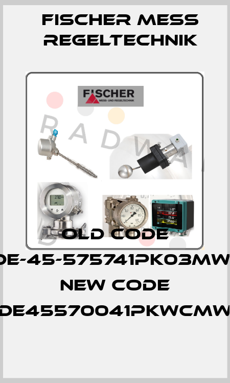 old code DE-45-575741PK03MW- new code DE45570041PKWCMW Fischer Mess Regeltechnik