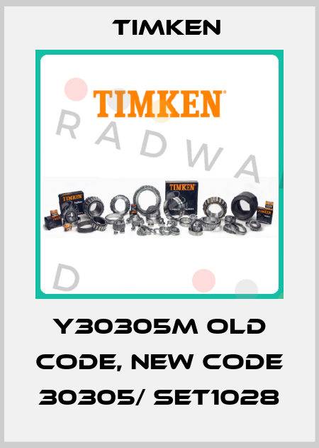 Y30305M old code, new code 30305/ SET1028 Timken