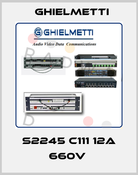 S2245 C111 12A 660V  Ghielmetti