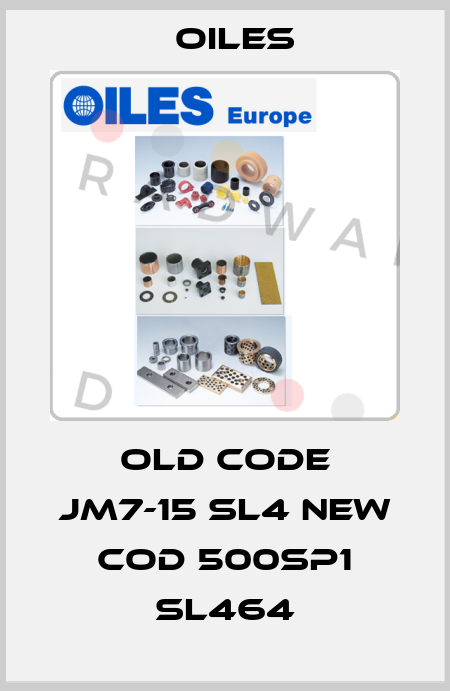 old code JM7-15 SL4 new cod 500SP1 SL464 Oiles