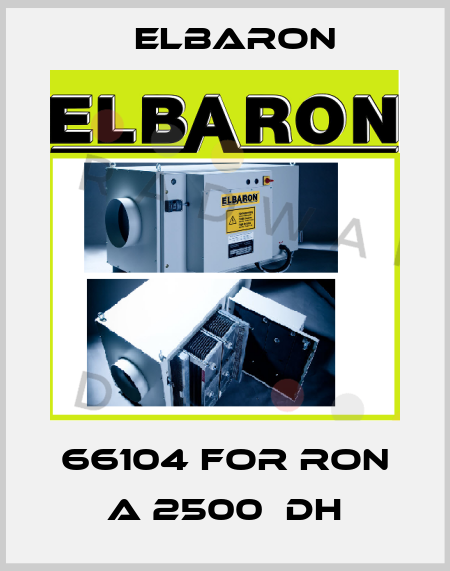 66104 for RON A 2500  DH Elbaron