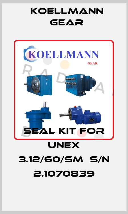 Seal kit for UNEX 3.12/60/SM  s/n 2.1070839 KOELLMANN GEAR