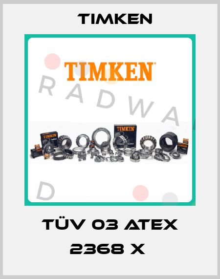 TÜV 03 ATEX 2368 X  Timken