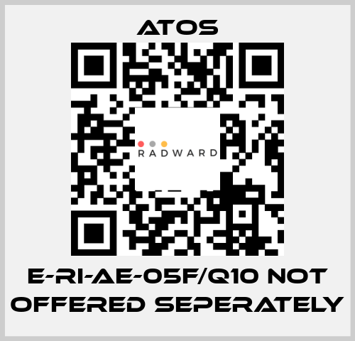 E-RI-AE-05F/Q10 not offered seperately Atos