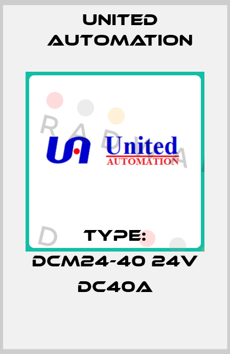 Type: DCM24-40 24v DC40A United Automation