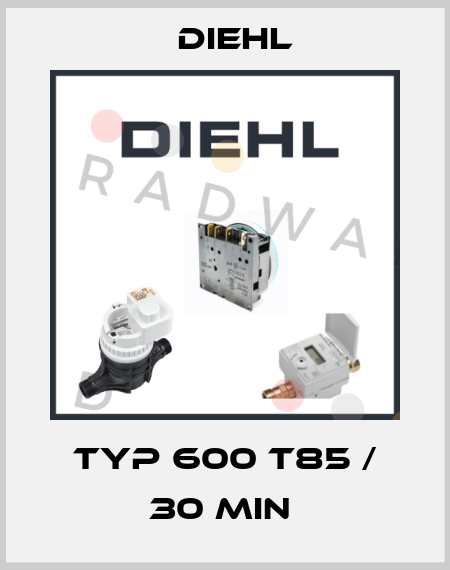 TYP 600 T85 / 30 min  Diehl