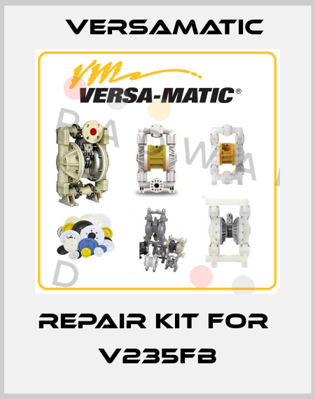 repair kit for  V235FB VersaMatic