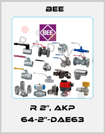  R 2", AKP 64-2"-DAE63 BEE