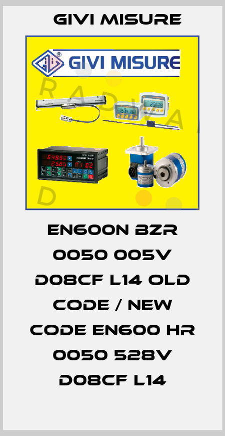 EN600N BZR 0050 005V D08CF L14 old code / new code EN600 HR 0050 528V D08CF L14 Givi Misure