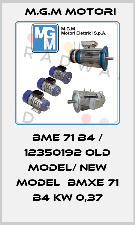 BME 71 B4 / 12350192 old model/ new model  BMXE 71 B4 kw 0,37 M.G.M MOTORI