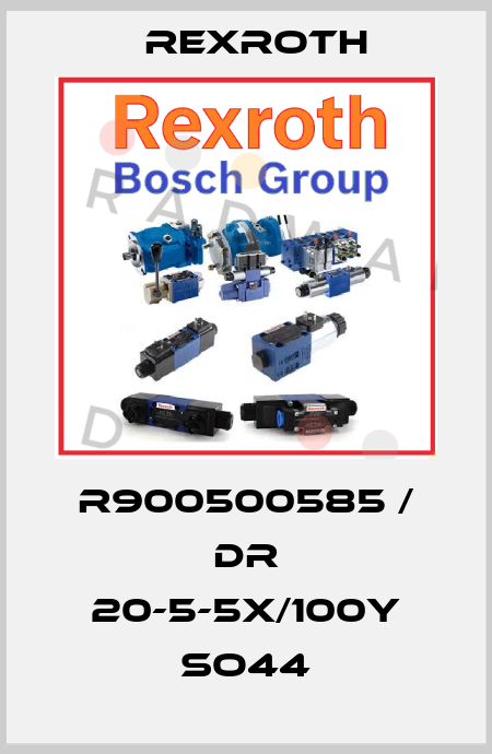 R900500585 / DR 20-5-5X/100Y SO44 Rexroth