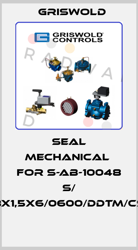 SEAL MECHANICAL  FOR S-AB-10048 S/ 3X1,5X6/0600/DDTM/CS  Griswold