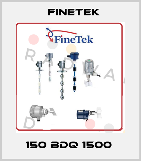 150 BDQ 1500  Finetek