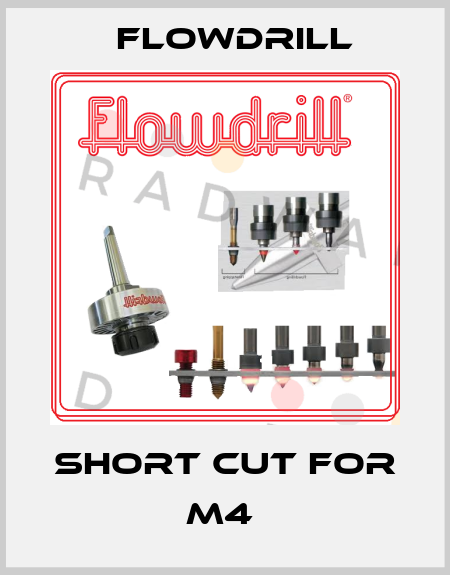 SHORT CUT FOR M4  Flowdrill