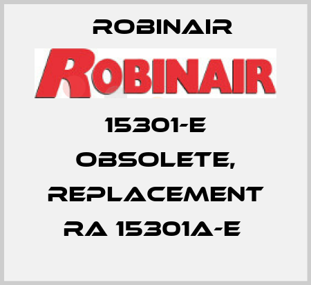 15301-E obsolete, replacement RA 15301A-E  Robinair