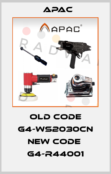 old code G4-WS2030CN new code  G4-R44001 Apac
