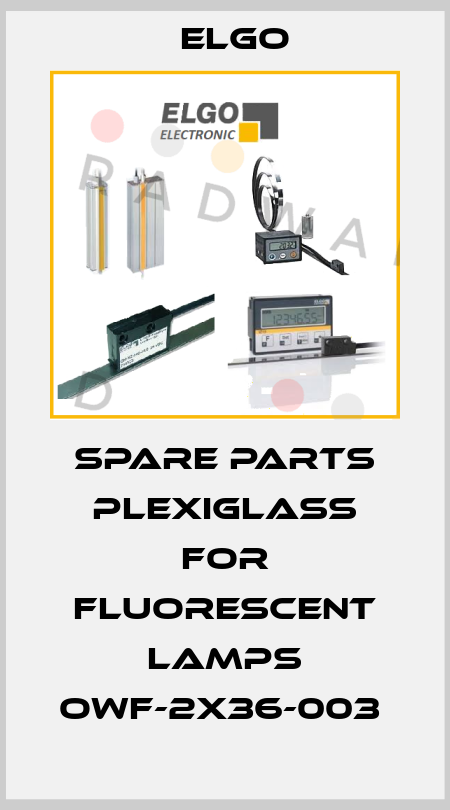 SPARE PARTS PLEXIGLASS FOR FLUORESCENT LAMPS OWF-2X36-003  Elgo