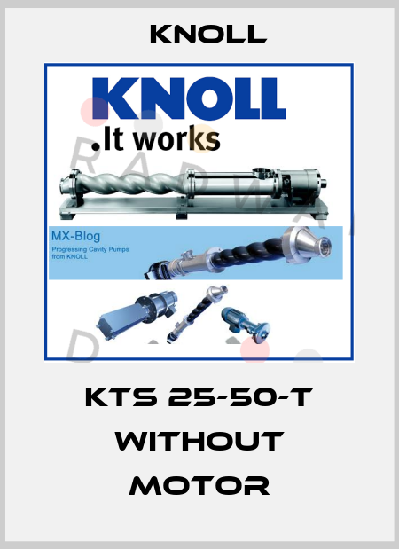 KTS 25-50-T without motor KNOLL