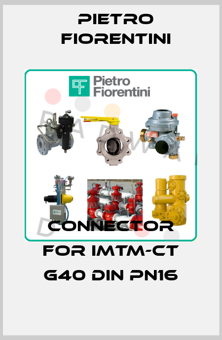 connector for iMTM-CT G40 DIN PN16 Pietro Fiorentini