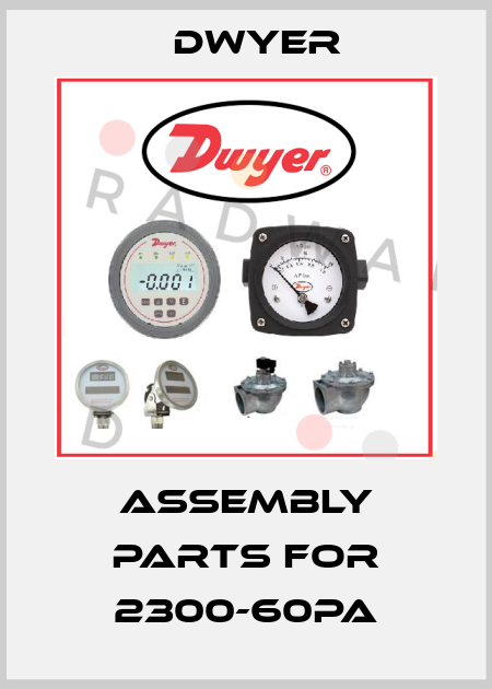 assembly parts for 2300-60PA Dwyer