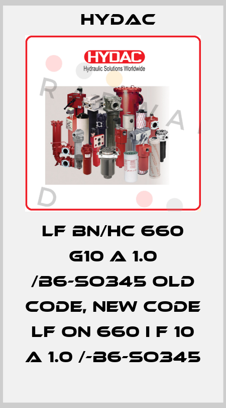LF BN/HC 660 G10 A 1.0 /B6-SO345 old code, new code LF ON 660 I F 10 A 1.0 /-B6-SO345 Hydac