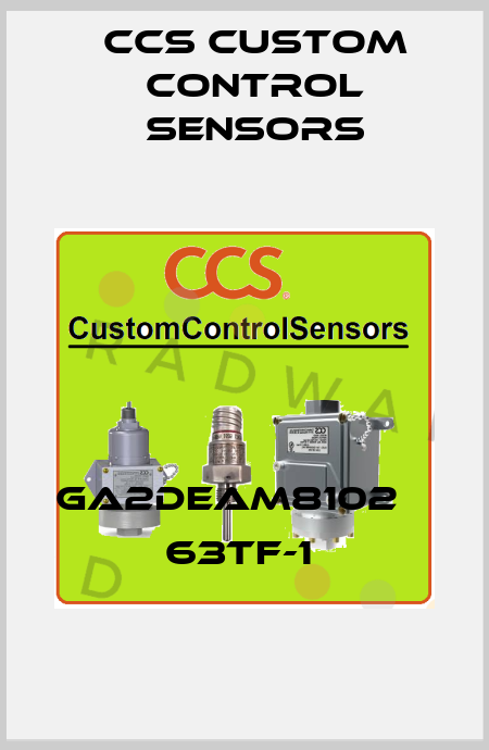 GA2DEAM8102 	  63TF-1  CCS Custom Control Sensors
