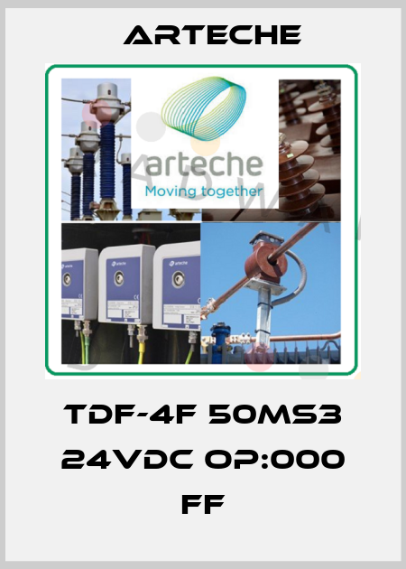 TDF-4F 50MS3 24VDC OP:000 FF Arteche