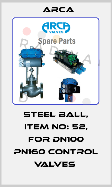 STEEL BALL, ITEM NO: 52, FOR DN100 PN160 CONTROL VALVES  ARCA