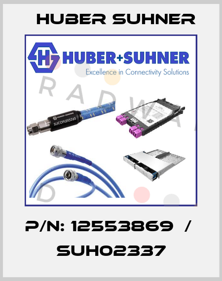 P/N: 12553869  /  SUH02337 Huber Suhner