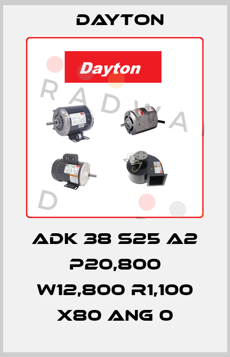 ADK 38 S25 A2 P20,800 W12,800 R1,100 X80 ANG 0 DAYTON