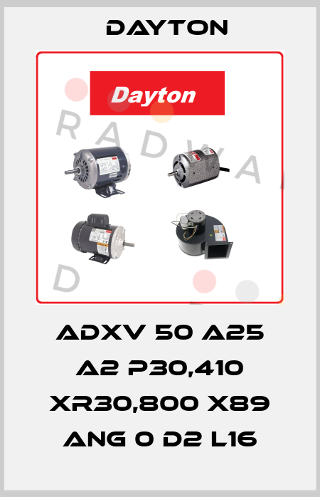 ADXV 50 A25 A2 P30,410 XR30,800 X89 ANG 0 D2 L16 DAYTON
