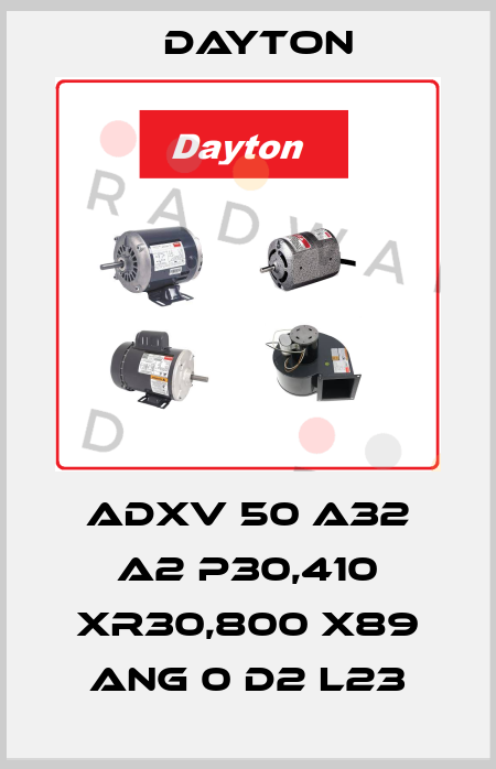 ADXV 50 A32 A2 P30,410 XR30,800 X89 ANG 0 D2 L23 DAYTON