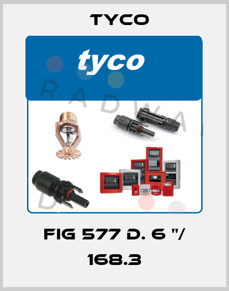 FIG 577 d. 6 "/ 168.3 TYCO