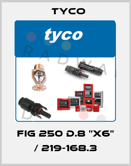 FIG 250 d.8 "x6" / 219-168.3 TYCO