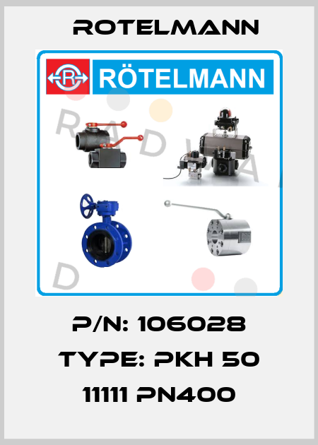 P/N: 106028 Type: PKH 50 11111 PN400 Rotelmann