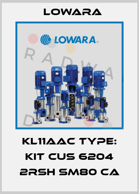 KL11AAC Type: KIT CUS 6204 2RSH SM80 CA Lowara